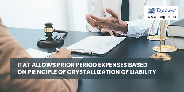 ITAT allows prior period Expenses based on principle of crystallization of liability