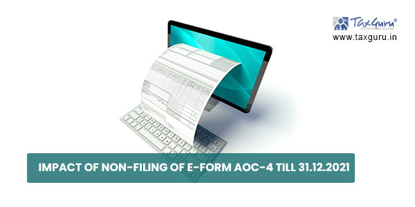 Impact of Non-Filing of E-Form AOC-4 Till 31.12.2021