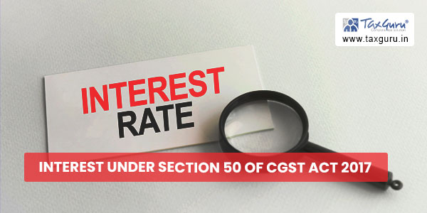 Interest under Section 50 of CGST Act 2017