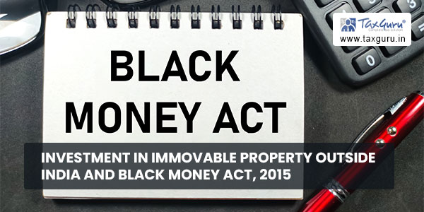 Investment In Immovable Property Outside India and Black Money Act, 2015