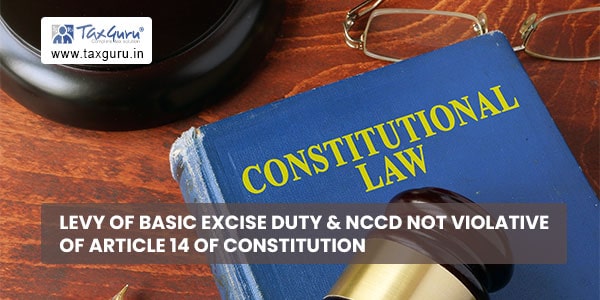 Levy of basic excise duty & NCCD not violative of Article 14 of Constitution