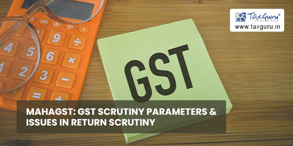 MahaGST GST scrutiny parameters & issues in return scrutiny