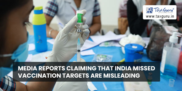 Media reports claiming that India missed Vaccination targets are misleading