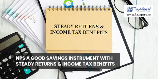 NPS a good savings instrument with steady returns & Income Tax Benefits