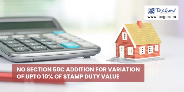 No Section 50C addition for variation of upto 10% of stamp duty value