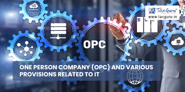 One Person Company (OPC) And Various Provisions Related to it