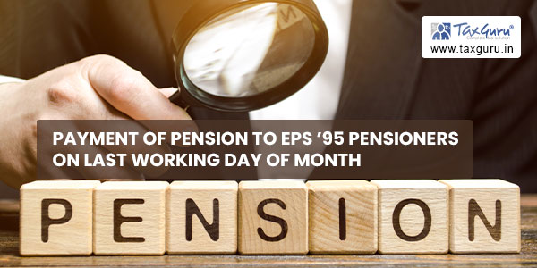 Payment of Pension to EPS '95 pensioners on last working day of month