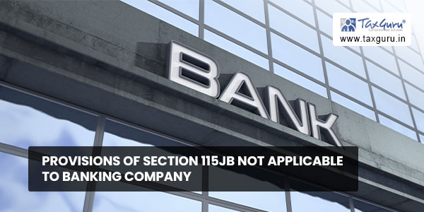 Provisions of section 115JB not applicable to banking company