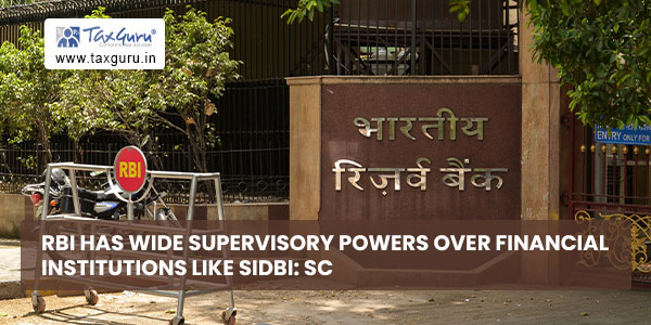 RBI has wide supervisory powers over financial institutions like SIDBI SC