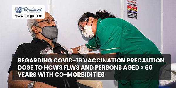 Regarding COVID-19 Vaccination Precaution Dose to HCWs FLWs and persons aged 60 years with co-morbidities