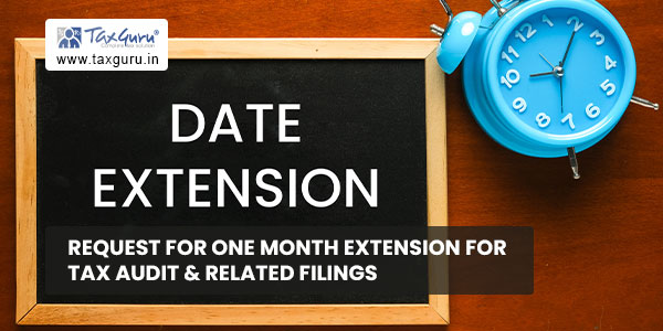 Request for One Month extension for Tax Audit & related filings
