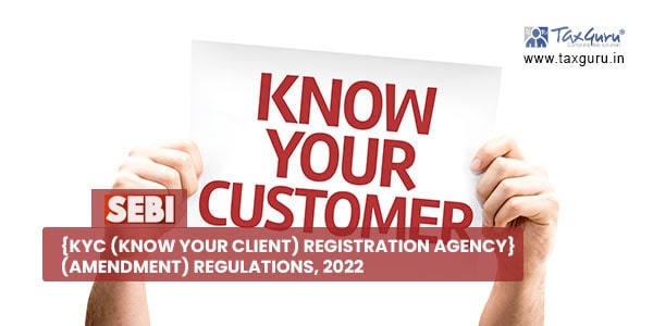 SEBI {KYC (Know Your Client) Registration Agency} (Amendment) Regulations, 2022 (2)