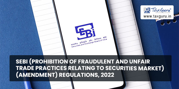 SEBI (Prohibition of Fraudulent and Unfair Trade Practices relating to Securities Market) (Amendment) Regulations, 2022