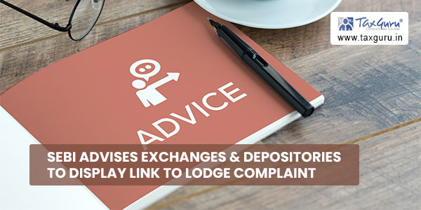 SEBI advises Exchanges & Depositories to display Link to Lodge complaint