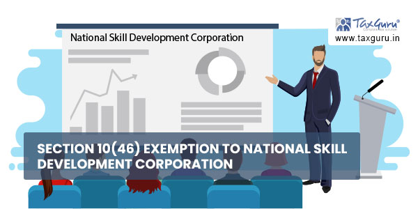 Section 10(46) exemption to National Skill Development Corporation