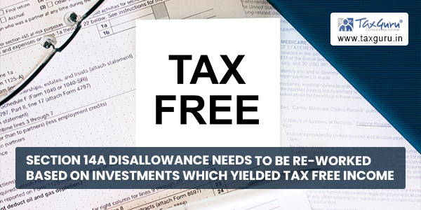 Section 14A disallowance needs to be re-worked based on investments which yielded tax free income