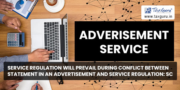 Service regulation will prevail during conflict between statement in an advertisement and service regulation SC