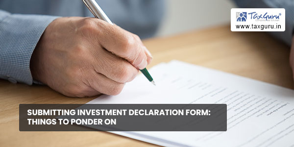 Submitting Investment Declaration form Things to ponder on