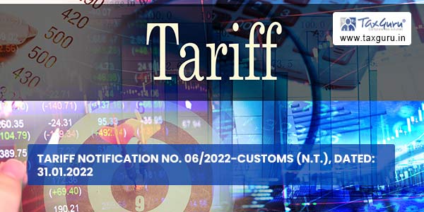 Tariff Notification No. 06-2022-Customs (N.T.), Dated 31.01.2022
