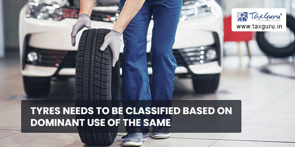 Tyres needs to be classified based on Dominant use of the same