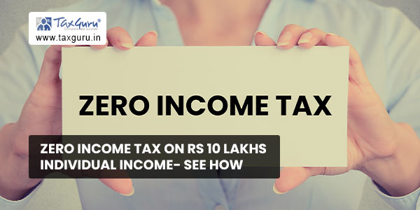 Zero Income Tax on Rs 10 lakhs Individual Income- See How