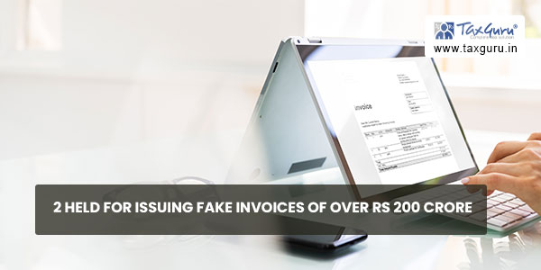 2 held for issuing fake invoices of over Rs 200 crore