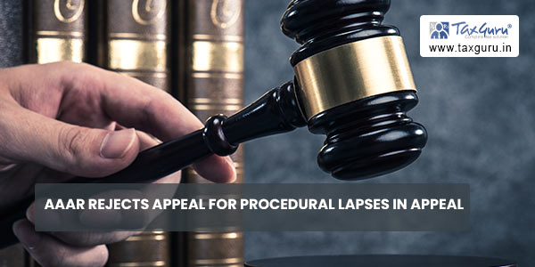 AAAR rejects appeal for Procedural lapses in Appeal