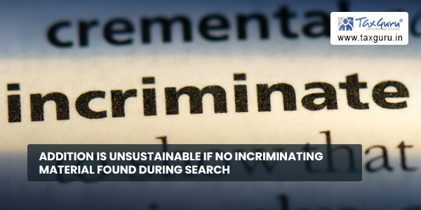 Addition is unsustainable if no incriminating material found during search