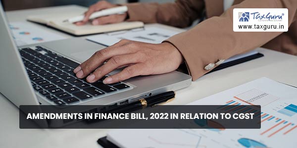 Amendments in Finance Bill, 2022 in Relation to CGST