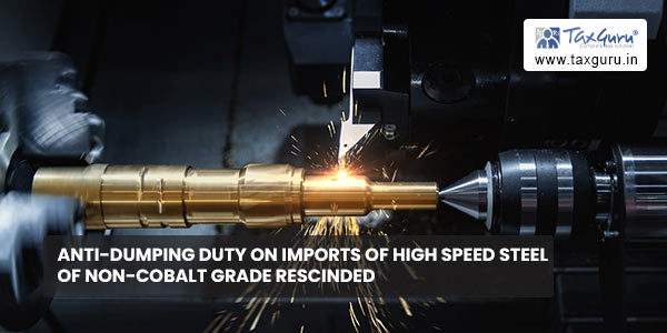 Anti-dumping duty on imports of High Speed Steel of Non-Cobalt Grade rescinded
