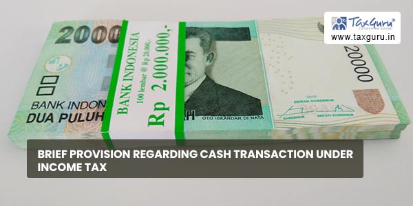 Brief Provision regarding Cash Transaction under Income Tax