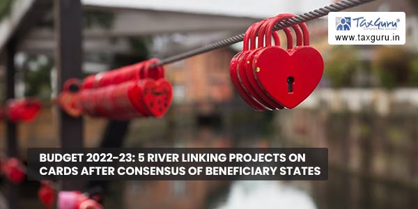 Budget 2022-23 5 river linking projects on cards after consensus of beneficiary states