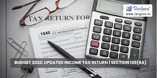 Budget 2022-Updated Income Tax return -section 139(8A)