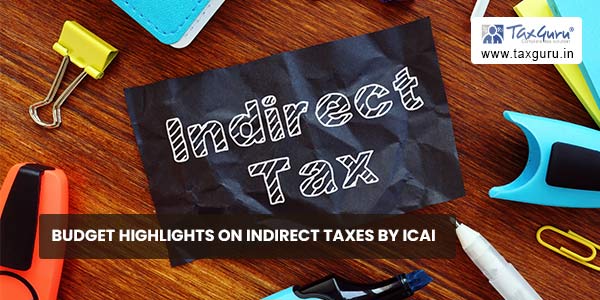 Budget Highlights on Indirect Taxes by ICAI