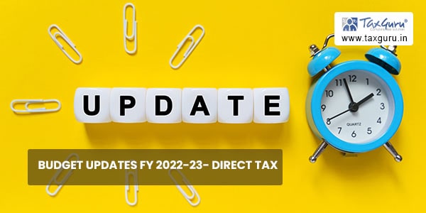 Budget updates FY 2022-23- Direct Tax