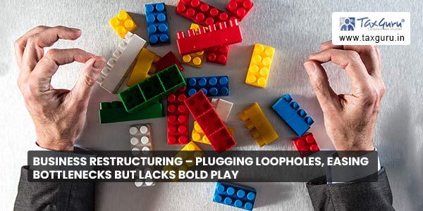 Business restructuring – plugging loopholes, easing bottlenecks but lacks bold play