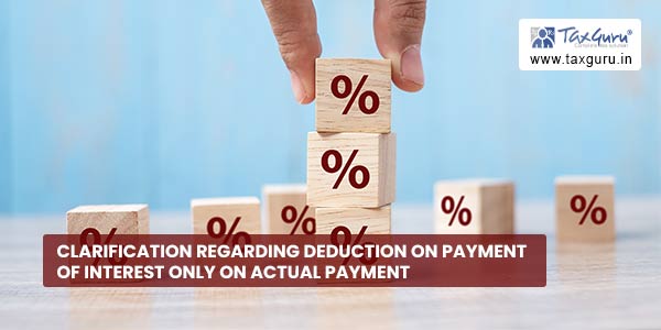 Clarification regarding deduction on payment of interest only on actual payment