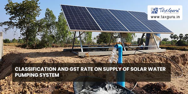 Classification and GST rate on Supply of Solar water pumping system