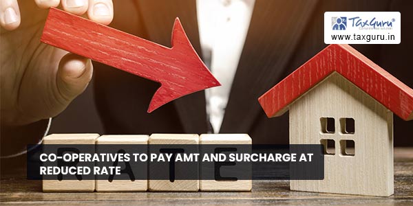 Co-Operatives To Pay AMT and Surcharge at Reduced Rate