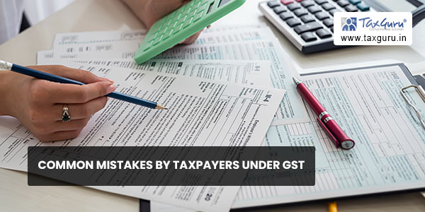 Common Mistakes by Taxpayers under GST