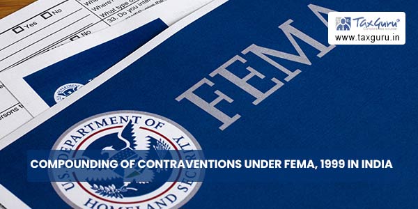 Compounding of Contraventions under FEMA, 1999 in India