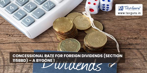 Concessional rate for foreign dividends (Section 115BBD) – a bygone !
