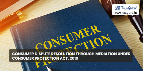 Consumer Dispute Resolution through Mediation under Consumer Protection Act, 2019