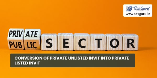 Conversion of Private Unlisted InvIT into Private Listed InvIT