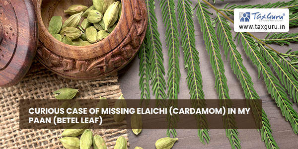 Curious Case of Missing Elaichi (Cardamom) in my Paan (Betel Leaf)