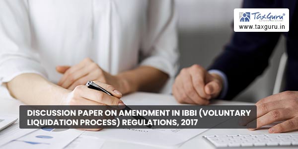Discussion Paper on Amendment in IBBI (Voluntary Liquidation Process) Regulations, 2017
