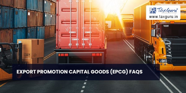 Export Promotion Capital Goods (EPCG) FAQs