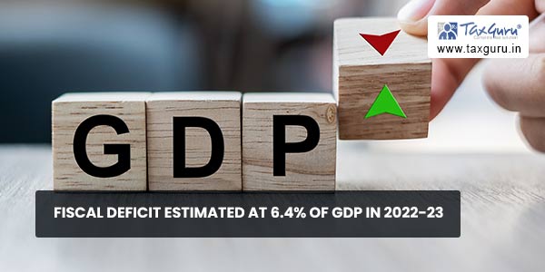 Fiscal Deficit Estimated At 6.4% of GDP In 2022-23