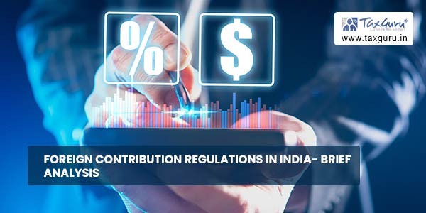 Foreign Contribution Regulations in India- Brief Analysis