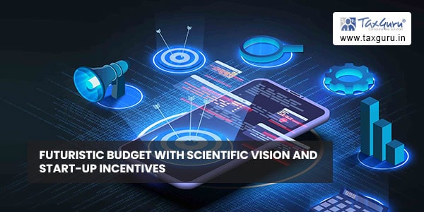 Futuristic Budget with scientific vision and Start-Up incentives